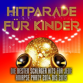 Various Artists - Hitparade für Kinder - Die besten Schlager Hits für jede Knirpse Party 2014 bis 2015