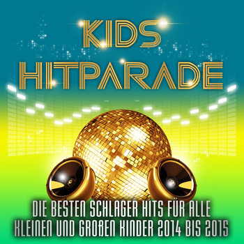Various Artists - Kids Hitparade – Die besten Schlager Hits für alle kleinen und großen Kinder 2014 bis 2015