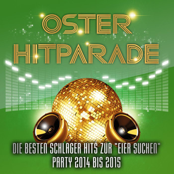 Various Artists - Oster Hitparade - Die besten Schlager Hits zur Eier suchen Party 2014 bis 2015
