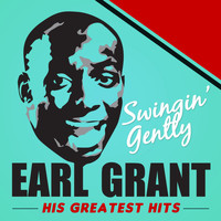Earl Grant - Swingin' Gently: Earl's Greatest Hits