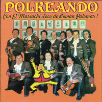 El Mariachi de Roman Palomar - Polkeando (Vol. 1)