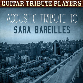 Guitar Tribute Players - Acoustic Tribute to Sara Bareilles