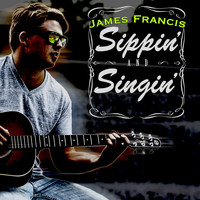 James Francis - Sippin' and Singin'