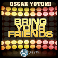 Oscar Yotomi - Bring Your Friends