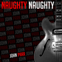 John Parr - Naughty Naughty - Single