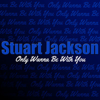 Stuart Jackson - Only Wanna Be with You