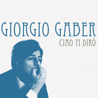 Giorgio Gaber - Ciao ti dirò