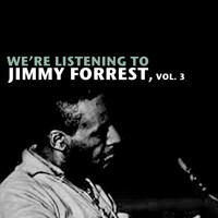 Jimmy Forrest - We're Listening to Jimmy Forrest, Vol. 3
