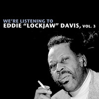Eddie "Lockjaw" Davis - We're Listening to Eddie "Lockjaw" Davis, Vol. 3