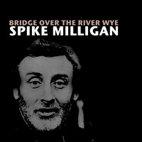 Spike Milligan - Bridge over the River Wye