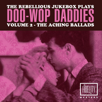 Various Artists - The Rebellious Jukebox Plays Doo-Wop Daddies (Volume 2 - The Aching Ballads)