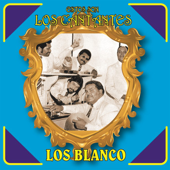 Los Blanco - Estos Son los Cantantes