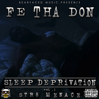 Fe Tha Don - Bearfaced Music Presents Sleep Deprivation Vol.1 Str8 Menace (Explicit)