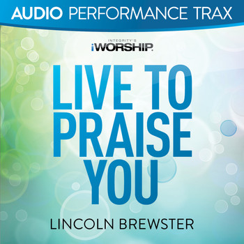 Lincoln Brewster - Live to Praise You (Audio Performance Trax)