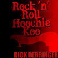 Rick Derringer - Rock 'N' Roll Hoochie Koo