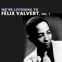 Félix Valvert - We're Listening To Félix Valvert, Vol. 1