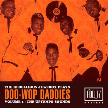 Various Artists - The Rebellious Juke Box Plays Doo-Wop Daddies (Volume 1 - The Uptempo Sounds)