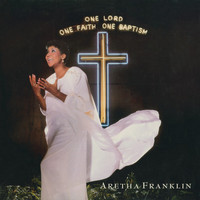 Aretha Franklin - One Lord, One Faith, One Baptism