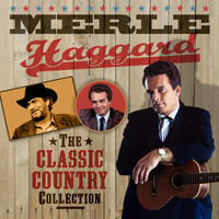 Merle Haggard - The Classic Country Collection