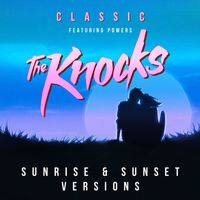 The Knocks - Classic (feat. POWERS) (Sunrise & Sunset Versions)