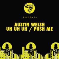 Austin Welsh - Uh Uh Uh / Push Me