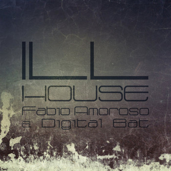 Fabio Amoroso & Digital Bat - Ill House