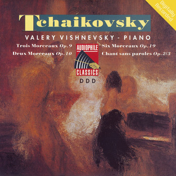 Valery Vishnevsky - Tchaikovsky: 3 Morceaux, Op. 9 - 2 Morceaux, Op. 10 - 6 Morceaux, Op. 19 - Chant sans paroles, Op.2, No. 3