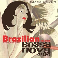 Pado Bros and Claryce - BRAZILIAN MUSIC PLEASURES The Best Bossa Nova Classics