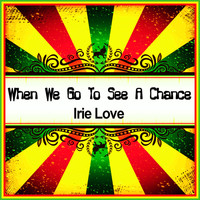 Irie Love - When We Go to See a Chance (Ringtone)