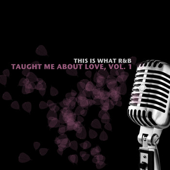 Various Artists - This Is What R&B Taught Me About Love, Vol. 1