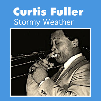 Curtis Fuller - Stormy Weather