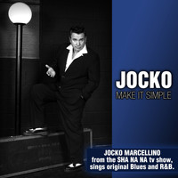 Jocko - Make It Simple: Jocko Marcellino from the Sha Na Na TV Show Sings Original Blues and R&B