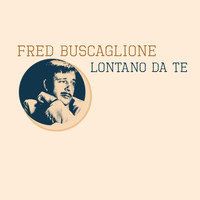 Fred Buscaglione - Lontano da te