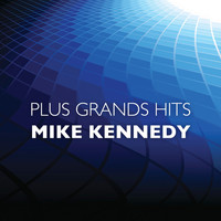 Mike Kennedy - Plus grands hits Mike Kennedy
