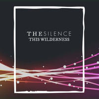 The Silence - This Wilderness
