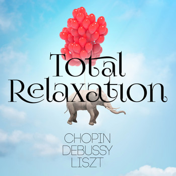 Frédéric Chopin - Total Relaxation - Chopin, Debussy & Liszt