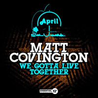 Matt Covington - We Gotta Live Together