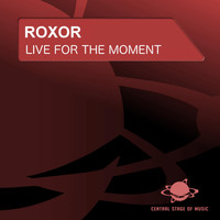 Roxor - Live for the Moment