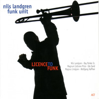 Nils Landgren Funk Unit - Licence to Funk