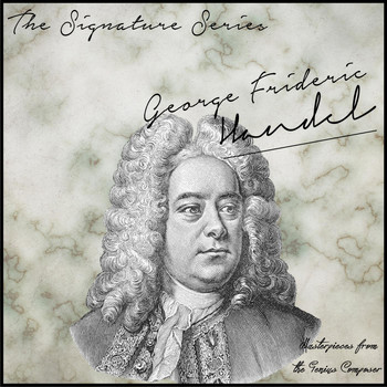 Various Artists - The Signature Series: George Frideric Handel (Masterpieces from the Genius Composer)