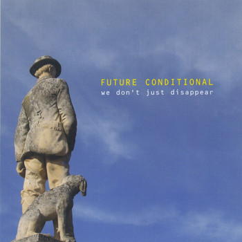 Future Conditional - We Don't Just Disappear