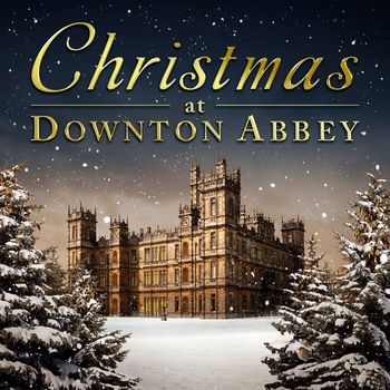 Various Artists - Christmas At Downton Abbey