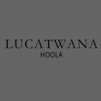 Lucatwana - Hoola