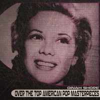 Dinah Shore - Over the Top American Pop Masterpieces