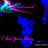 Lakotah - I Feel Your Body (Mickey Oliver's Dance Radio Mix)