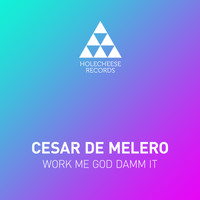 Cesar De Melero - Work Me God Damm It