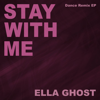 Ella Ghost - Stay with Me (Dance Remix EP)