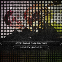 Harry James - Jazz Swing and Rhythm