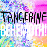 Tangerine - Behemoth!