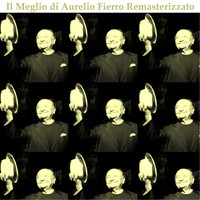 Aurelio Fierro - Il meglio di Aurelio Fierro (Remastered)